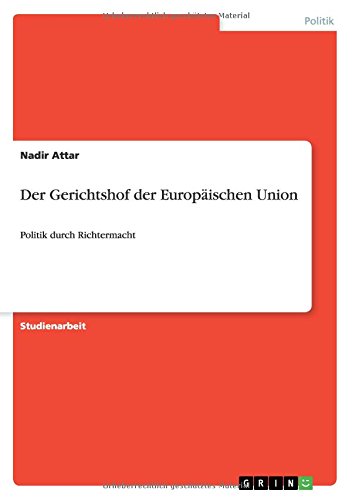 Der Gerichtshof der Europäischen Union: Politik durch Richtermacht