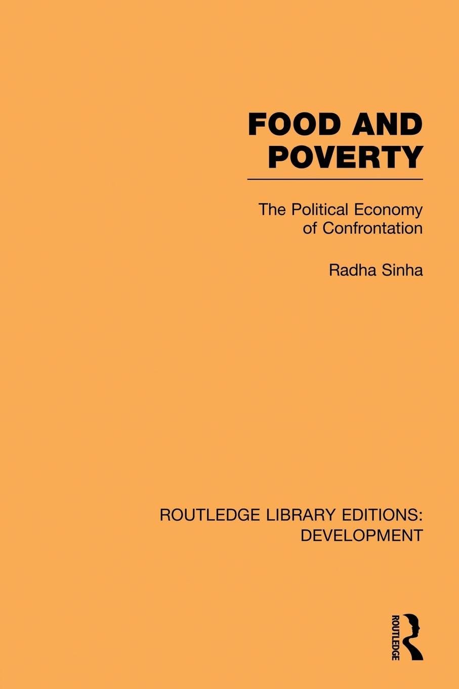 Radha Sinha Food And Poverty, The Political Economy Of Confrontation (Routledge Library Editions, Development, 4, Band 4)