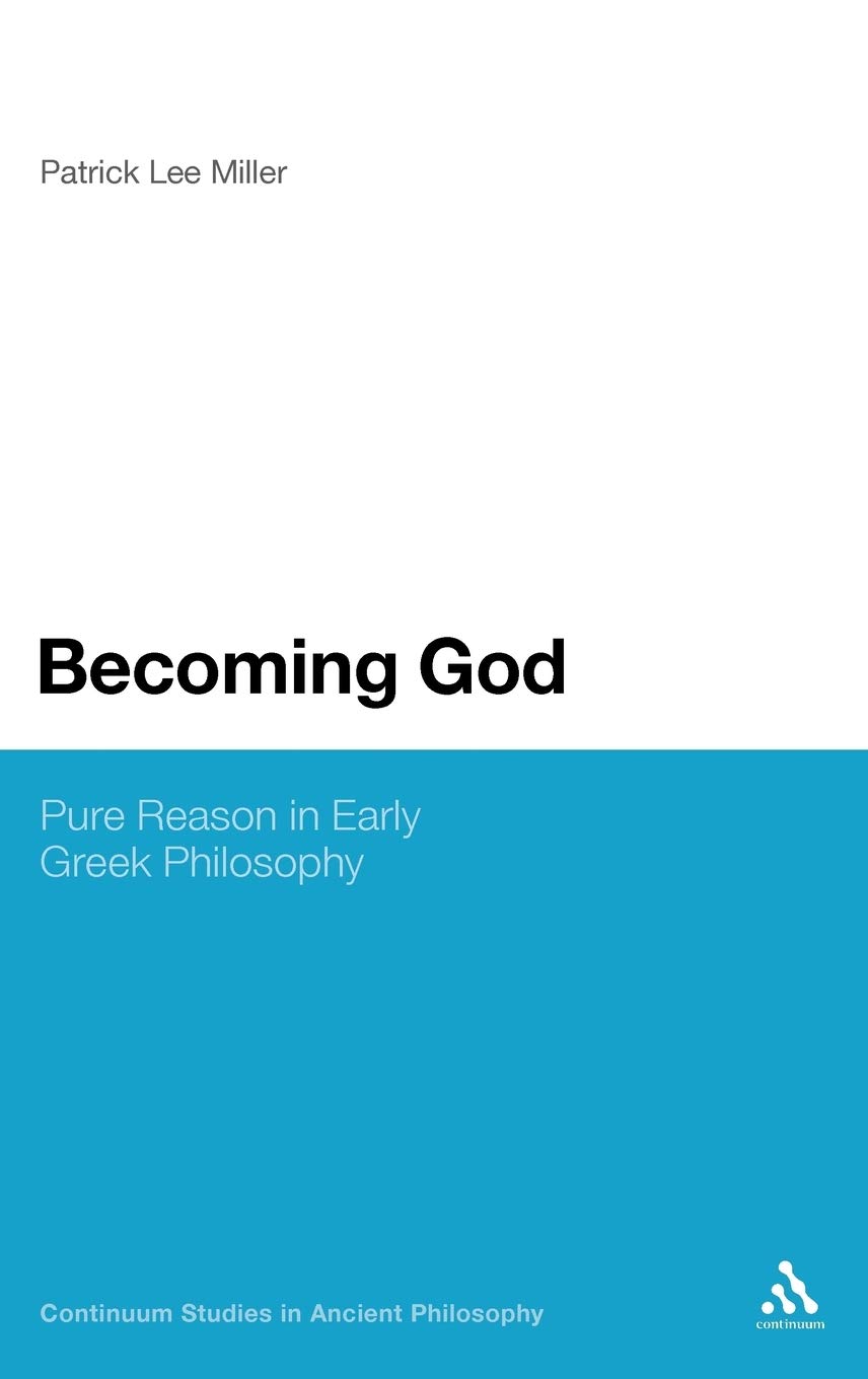 Becoming God: Pure Reason in Early Greek Philosophy (Continuum Studies in Ancient Philosophy)