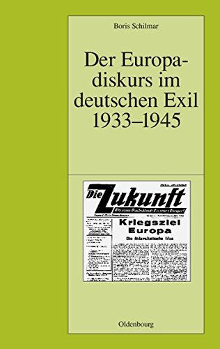 Der Europadiskurs im deutschen Exil 1933-1945 (Pariser Historische Studien, Band 67)