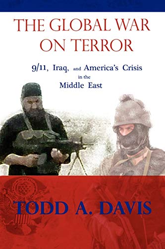 The Global War on Terror: 9/11, Iraq, and America's Crisis in the Middle East
