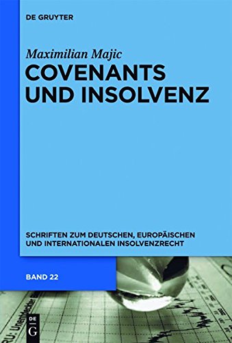 Covenants und Insolvenz: Risiken covenant-gesicherter Kreditgeber im Falle der Insolvenz des Kreditnehmers (Schriften zum deutschen, europäischen und internationalen Insolvenzrecht, Band 22)