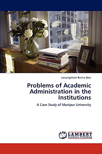 Problems of Academic Administration in the Institutions: A Case Study of Manipur University