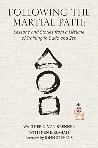 Von Krenner, Walther G. Following The Martial Path, Lessons And Stories From A Lifetime Of Training In Budo And Zen