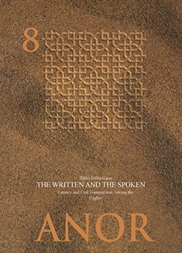 The Written and the Spoken: Literacy and oral transmission among the Uyghur (ANOR Central Asian Studies, 8)