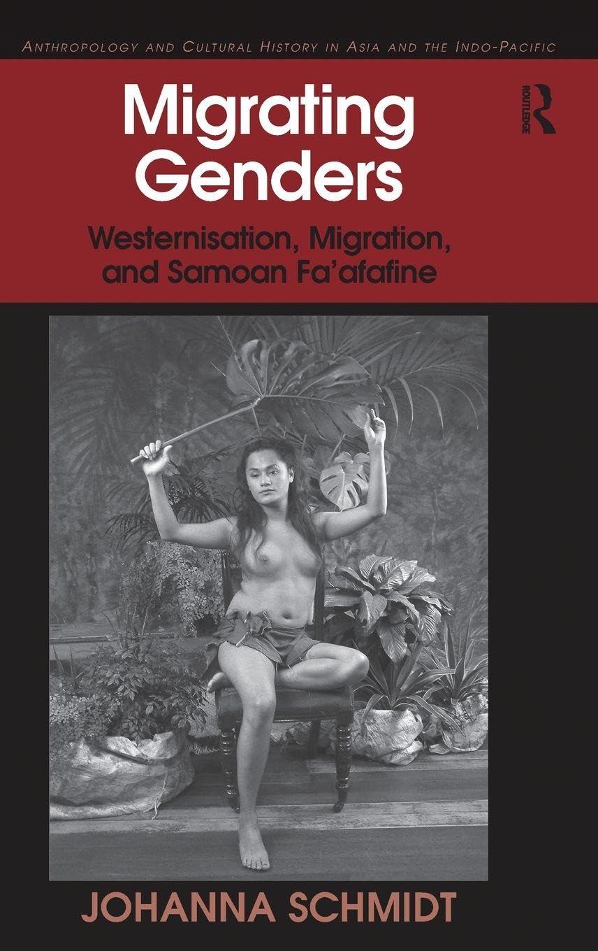 Migrating Genders: Westernisation, Migration, and Samoan Fa'afafine (Anthropology and Cultural History in Asia and the Indo-Pacific)
