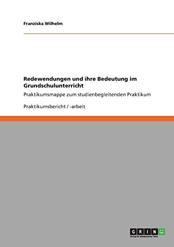 Redewendungen und ihre Bedeutung im Grundschulunterricht: Praktikumsmappe zum studienbegleitenden Praktikum