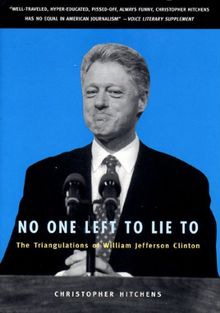 No One Left To Lie To: The Triangulations of William Jefferson Clinton