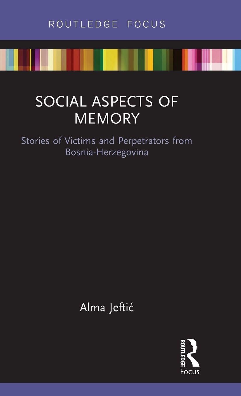 Social Aspects of Memory: Stories of Victims and Perpetrators from Bosnia-Herzegovina