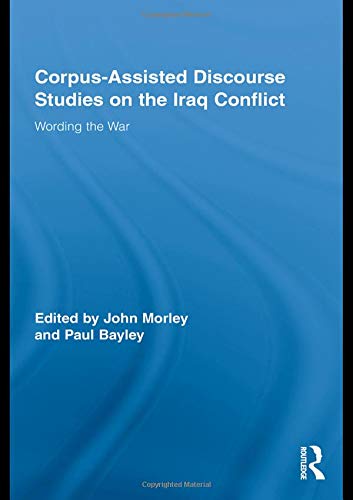 Corpus-Assisted Discourse Studies on the Iraq Conflict: Wording the War (Routledge Advances in Corpus Linguistics, Band 10)