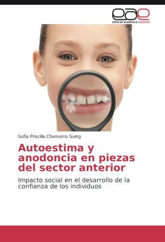 Autoestima y anodoncia en piezas del sector anterior: Impacto social en el desarrollo de la confianza de los individuos