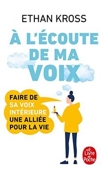 A l'écoute de ma voix : faire de sa voix intérieure une alliée pour la vie