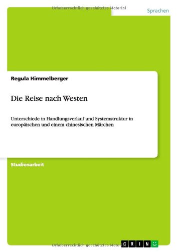 Die Reise nach Westen: Unterschiede in Handlungsverlauf und Systemstruktur in europäischen und einem chinesischen Märchen