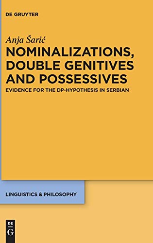 Nominalizations, Double Genitives and Possessives: Evidence for the DP-Hypothesis in Serbian (Linguistics & Philosophy, Band 8)