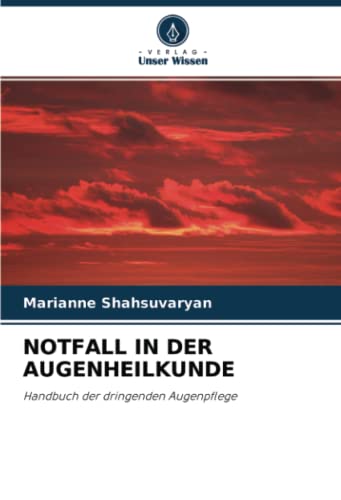 NOTFALL IN DER AUGENHEILKUNDE: Handbuch der dringenden Augenpflege