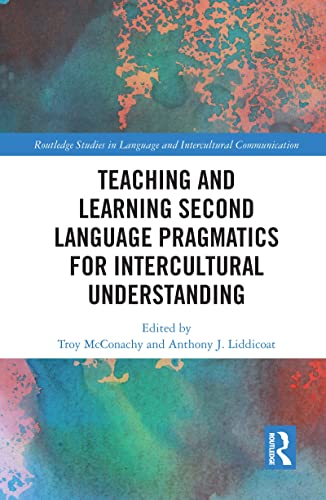 Teaching and Learning Second Language Pragmatics for Intercultural Understanding (Routledge Studies in Language and Intercultural Communication)