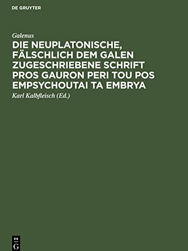 Die neuplatonische, fälschlich dem Galen zugeschriebene Schrift Pros Gauron peri tou pos empsychoutai ta embrya