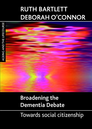 Broadening the dementia debate: Towards Social Citizenship (Ageing and the Lifecourse)