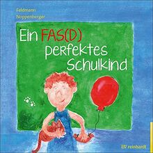 Ein FAS(D) perfektes Schulkind: Ein Bilderbuch zum FAS(D) - Fetales Alkoholsyndrom bzw. Fetale Alkoholspektrumstörung: Ein Bilderbuch zum FAS(D) - ... bzw. Fetale Alkoholspektrumstrung