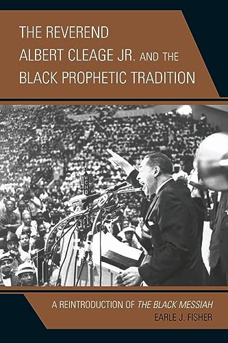 The Reverend Albert Cleage Jr. and the Black Prophetic Tradition: A Reintroduction of The Black Messiah (Rhetoric, Race, and Religion)