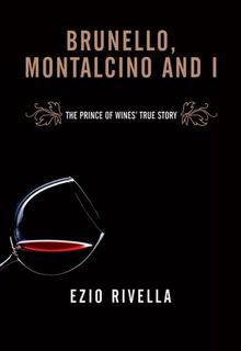 Brunello, Montalcino and I: The Prince of Wines' True Story