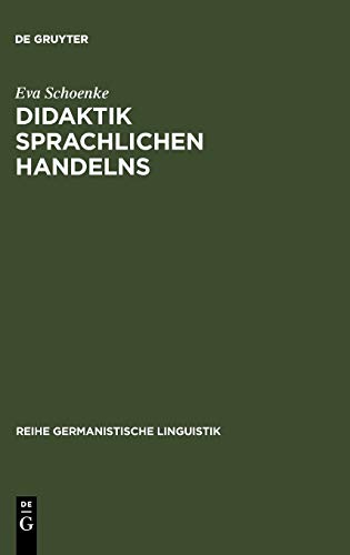 Didaktik sprachlichen Handelns: Überlegungen zum Sprachunterricht in der Sekundarstufe I (Reihe Germanistische Linguistik, 109, Band 109)