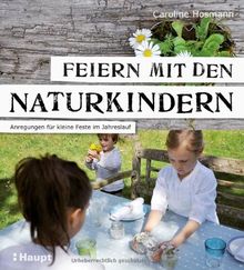 Feiern mit den Naturkindern: Anregungen für kleine Feste im Jahreslauf