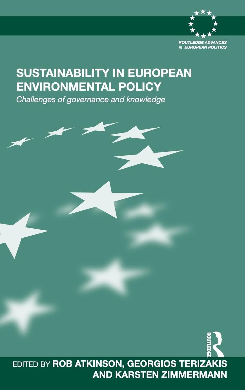 Sustainability in European Environmental Policy: Challenges of Governance and Knowledge (Routledge Advances in European Politics, 68, Band 68)