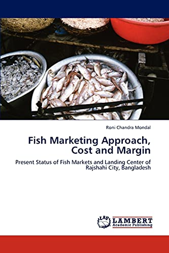 Fish Marketing Approach, Cost and Margin: Present Status of Fish Markets and Landing Center of Rajshahi City, Bangladesh