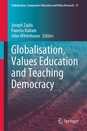 Globalisation, Values Education and Teaching Democracy (Globalisation, Comparative Education and Policy Research, 35, Band 35)