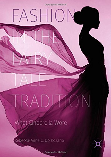 Fashion in the Fairy Tale Tradition: What Cinderella Wore