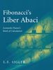 Fibonacci's Liber Abaci: A Translation into Modern English of Leonardo Pisano's Book of Calculation (Sources and Studies in the History of Mathematics and Physical Sciences)