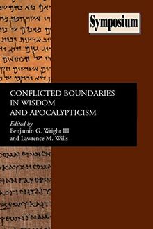 Conflicted Boundaries in Wisdom and Apocalypticism (Symposium Series (Society of Biblical Literature), Band 35)