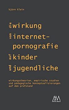 Die Wirkung von Internet-Pornografie auf Kinder und Jugendliche: Wirkungstheorien, empirische Studien und pädagogische Konzeptualisierungen auf dem Prüfstand (Aspekte)