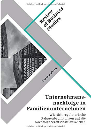 Unternehmensnachfolge in Familienunternehmen: Wie sich regulatorische Rahmenbedingungen auf die Nachfolgebereitschaft auswirken