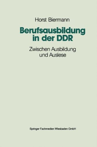 Berufsausbildung in der DDR: Zwischen Ausbildung und Auslese (German Edition)