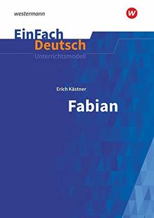 EinFach Deutsch Unterrichtsmodelle: Erich Kästner: Fabian: Die Geschichte eines Moralisten. Gymnasiale Oberstufe