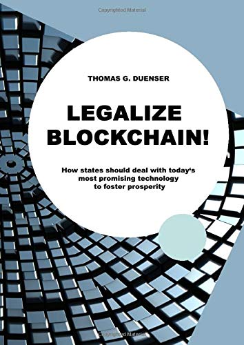 Legalize Blockchain: How States Should Deal with Today's Most Promising Technology to foster prosperity
