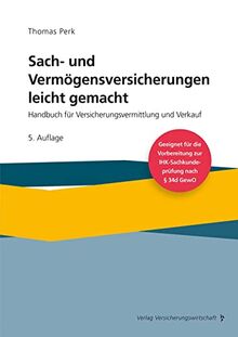 Sach- und Vermögensversicherung leicht gemacht: Handbuch für Versicherungsvermittlung und Verkauf