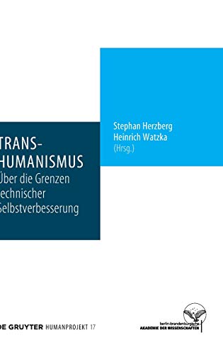 Transhumanismus: Über die Grenzen technischer Selbstverbesserung (Humanprojekt, Band 17)