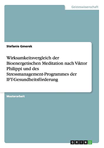 Wirksamkeitsvergleich der Bioenergetischen Meditation nach Viktor Philippi und des Stressmanagement-Programmes der IFT-Gesundheitsförderung