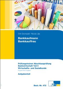 Bankkaufmann/Bankkauffrau, Prüfungstrainer Abschlussprüfung. Bankwirtschaft Teil II - Programmierte Aufgaben und Wirtschafts- und Sozialkunde.