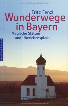 Wunderwege in Bayern: Magische Stätten und Überlebenspfade