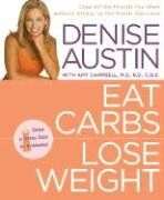 Eat Carbs, Lose Weight: Drop All the Pounds You Want without Giving Up the Foods You Love