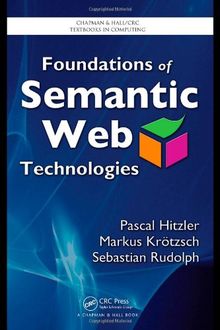 Foundations of Semantic Web Technologies (Chapman & Hall/Crc Textbooks in Computing)