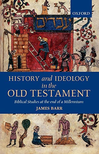 History and Ideology in the Old Testament: Biblical Studies at the End of a Millennium The Hensley Henson Lectures for 1997 delivered to the University of Oxford