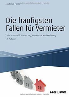 Die häufigsten Fallen für Vermieter: Mieterauswahl, Mietvertrag, Betriebskostenabrechnung (Haufe Fachbuch)