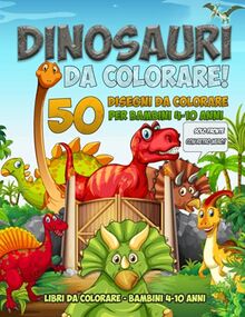 Dinosauri da colorare! 50 disegni da colorare per bambini 4-10 anni, solo fronte con retro nero.: Libri da colorare bambini 4-10 anni.