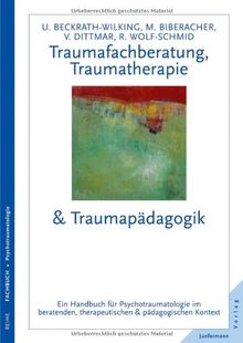 Traumafachberatung, Traumatherapie & Traumapädagogik: Ein Handbuch zur Psychotraumatologie im beraterischen & pädagogischen Kontext