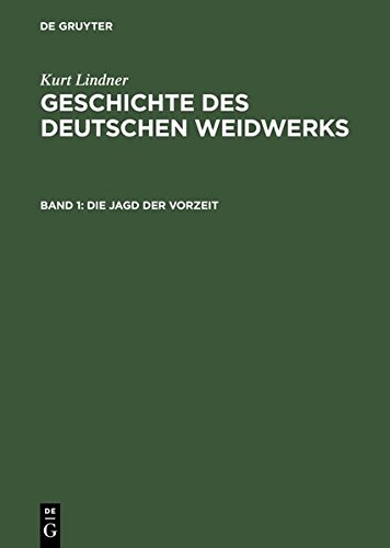 Kurt Lindner: Geschichte des deutschen Weidwerks: Die Jagd der Vorzeit